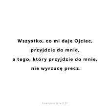 Wszystko, co Mi daje Ojciec przyjdzie do Mnie